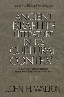 Ancient Israelite Literature in Its Cultural Context : A Survey of Parallels Between Biblical and Ancient Near Eastern Texts