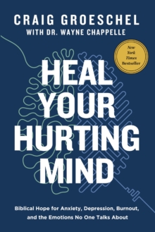Zondervan Heal Your Hurting Mind , Biblical Hope For Anxiety, Depression, Burnout, And The Emotions No One Talks About