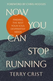 Now You Can Stop Running : Finding the Rest Your Soul Desperately Needs