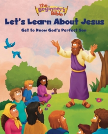 The Beginner's Bible Let's Learn About Jesus : Get to Know Gods Perfect Son