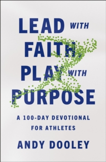 Lead with Faith, Play with Purpose : A 100-Day Devotional for Athletes