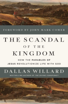 The Scandal of the Kingdom : How the Parables of Jesus Revolutionize Life with God