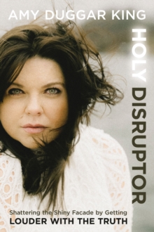 Holy Disruptor : Shattering the Shiny Facade by Getting Louder with the Truth