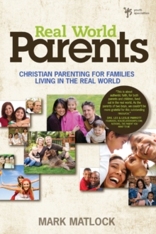 Real World Parents : Christian Parenting for Families Living in the Real World