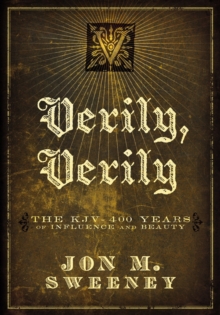 Verily, Verily : The KJV - 400 Years of Influence and Beauty