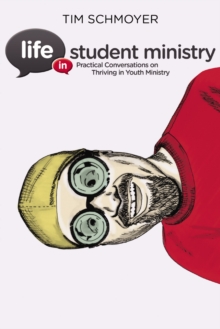 Life in Student Ministry : Practical Conversations on Thriving in Youth Ministry