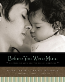 Before You Were Mine : Discovering Your Adopted Child's Lifestory