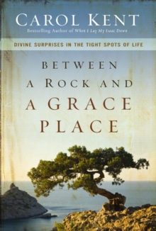 Between a Rock and a Grace Place : Divine Surprises in the Tight Spots of Life