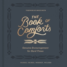 The Book of Comforts : Genuine Encouragement for Hard Times, Hardback Book The Book of Comforts : Genuine Encouragement for Hard Times, Hardback Book