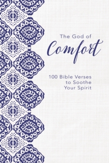 The God of Comfort : 100 Bible Verses to Soothe Your Spirit, Hardback Book The God of Comfort : 100 Bible Verses to Soothe Your Spirit, Hardback Book