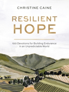 Resilient Hope : 100 Devotions for Building Endurance in an Unpredictable World