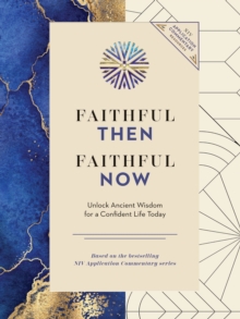 Faithful Then, Faithful Now : Unlock Ancient Wisdom for a Confident Life Today (A 40-Day Devotional)