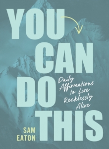 You Can Do This : Daily Affirmations to Live Recklessly Alive