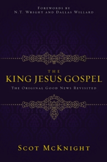 The King Jesus Gospel : The Original Good News Revisited