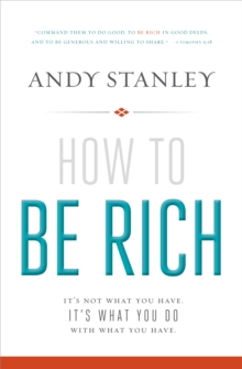 How to Be Rich : It's Not What You Have. It's What You Do With What You Have.