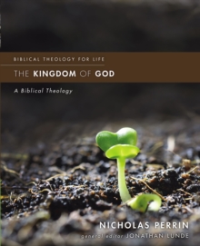 The Kingdom of God : A Biblical Theology, Paperback / softback Book The Kingdom of God : A Biblical Theology, Paperback / softback Book
