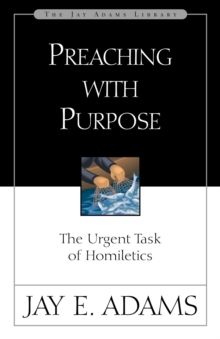 Preaching with Purpose : The Urgent Task of Homiletics