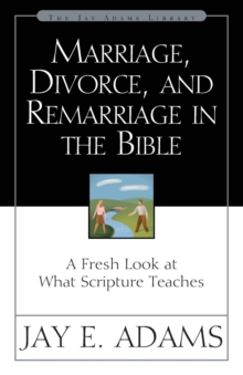 Marriage, Divorce, and Remarriage in the Bible : A Fresh Look at What Scripture Teaches, Paperback / softback Book Marriage, Divorce, and Remarriage in the Bible : A Fresh Look at What Scripture Teaches, Paperback / softback Book