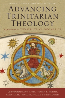 Advancing Trinitarian Theology : Explorations in Constructive Dogmatics, Paperback / softback Book Advancing Trinitarian Theology : Explorations in Constructive Dogmatics, Paperback / softback Book