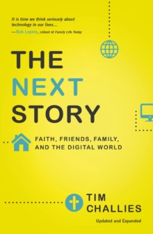 The Next Story : Faith, Friends, Family, and the Digital World