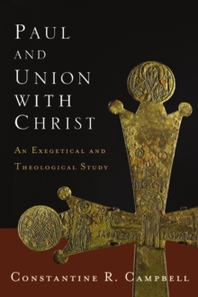 Paul and Union with Christ : An Exegetical and Theological Study