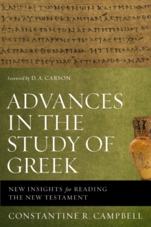 Advances in the Study of Greek : New Insights for Reading the New Testament