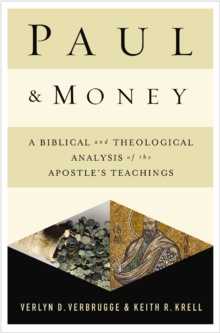 Paul and Money : A Biblical and Theological Analysis of the Apostle's Teachings and Practices