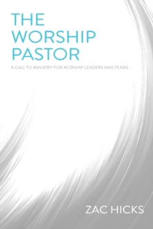 The Worship Pastor : A Call to Ministry for Worship Leaders and Teams, Paperback / softback Book The Worship Pastor : A Call to Ministry for Worship Leaders and Teams, Paperback / softback Book