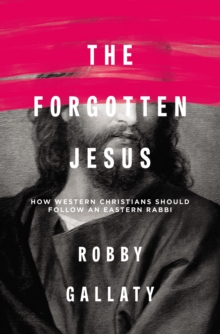 The Forgotten Jesus : How Western Christians Should Follow an Eastern Rabbi, Paperback Book The Forgotten Jesus : How Western Christians Should Follow an Eastern Rabbi, Paperback Book