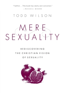 Mere Sexuality : Rediscovering the Christian Vision of Sexuality, Paperback Book Mere Sexuality : Rediscovering the Christian Vision of Sexuality, Paperback Book