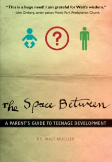 The Space Between : A Parent's Guide to Teenage Development