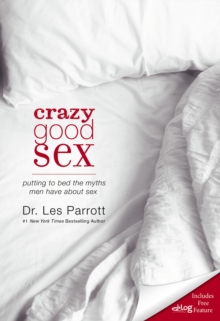 Crazy Good Sex : Putting to Bed the Myths Men Have about Sex