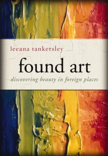 Found Art : Discovering Beauty in Foreign Places