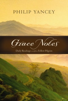 Grace Notes : Daily Readings with Philip Yancey