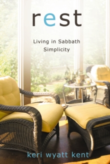 Rest : Living in Sabbath Simplicity