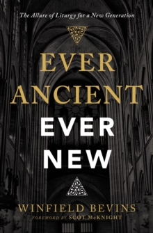 Ever Ancient, Ever New : The Allure of Liturgy for a New Generation, Paperback / softback Book Ever Ancient, Ever New : The Allure of Liturgy for a New Generation, Paperback / softback Book