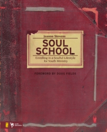 Soul School : Enrolling in a Soulful Lifestyle for Youth Ministry