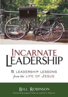 Incarnate Leadership : 5 Leadership Lessons from the Life of Jesus