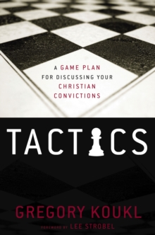 Tactics : A Game Plan for Discussing Your Christian Convictions