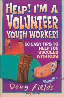 Help! I'm a Volunteer Youth Worker : 50 Easy Tips to Help you Succeed with Kids