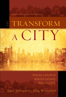 To Transform a City : Whole Church, Whole Gospel, Whole City