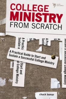 College Ministry from Scratch : A Practical Guide to Start and Sustain a Successful College Ministry