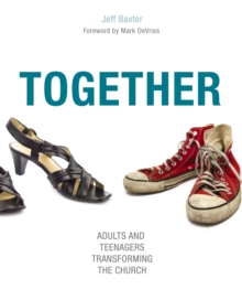 Together : Adults and Teenagers Transforming the Church