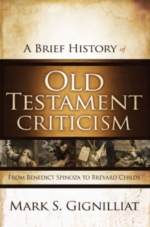 A Brief History of Old Testament Criticism : From Benedict Spinoza to Brevard Childs