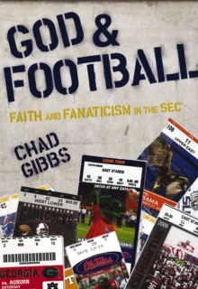 God and Football : Faith and Fanaticism in the Southeastern Conference