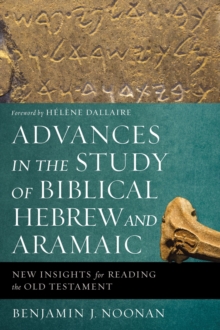 Advances in the Study of Biblical Hebrew and Aramaic : New Insights for Reading the Old Testament