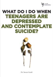 What Do I Do When Teenagers are Depressed and Contemplate Suicide?