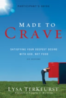 Made to Crave Bible Study Participant's Guide : Satisfying Your Deepest Desire with God, Not Food