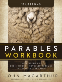 Parables Workbook : The Mysteries of God's Kingdom Revealed Through the Stories Jesus Told