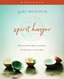 Spirit Hunger Workbook : Filling Our Deep Longing to Connect with God